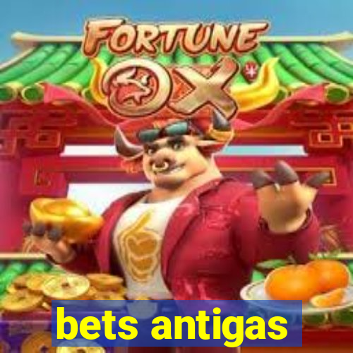 bets antigas